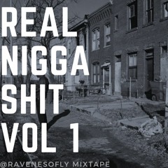 REAL NIGGA SHIT Vol 1 @RAVENSOFLY Mixtape