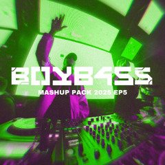 BOYB4SS EDM MASHUP PACK 2025 EP5 [EDM/BassHouse]