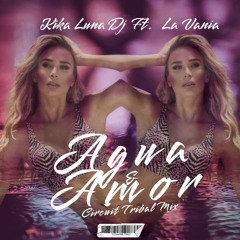 Agua Y Amor (Dj Kika Luna Feat La Vania Circuit Tribal Mix)