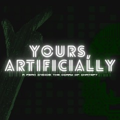 Yours, Artificially.