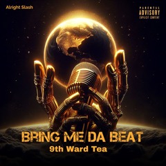 9Th Ward Tea - Bring Me Da  Beat