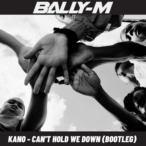 Kano - Can't Hold We Down (Bootleg) FREE DOWNLOAD