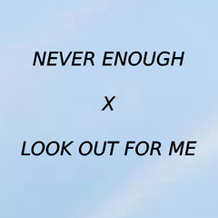 NEVER ENOUGH X LOOK OUT FOR ME (Turnstile Edit)