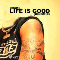Drake - Life Is Good {Kingmix}