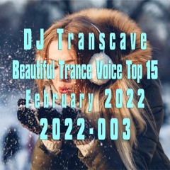 🎵🎵 ▶▶ DJ Transcave - Beautiful Trance Voice Top 15 (2022) - 003 - February 2022 ◄◄ 🎵🎵
