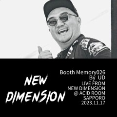 Booth Memory 026 By UD│LIVE From NEW DIMENSION @ ACID ROOM,JAPAN 2023.11.17