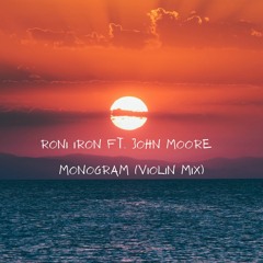 Roni Iron Ft. John Moore - Monogram (Violin Mix)