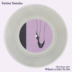 Fatima Yamaha - What's a Girl To Do (Matt Stone edit)