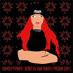 Unholy Power - RZRKT vs. Sam Smith (FRISBAE EDIT)