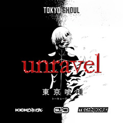 Tokyo Ghoul - Unravel (KICKCHEEZE x Suae x Technikore Remix)