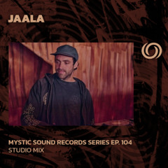 JAALA | Mystic Sound Series Ep. 104 | 18/07/2025