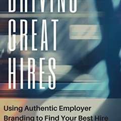 View PDF Driving Great Hires: Using Authentic Employer Branding to Find Your Best Hire by  Kelly Mar