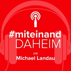 #miteinand daheim mit Michael Landau