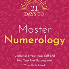 [GET] PDF ✉️ 21 Days to Master Numerology: Understand Your Inner Self and Find Your T