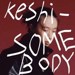 keshi  - SOMEBODY (DRbug Remix)