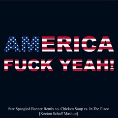 Star Spangled Banner Remix X Chicken Soup X In the Place [Keeton Schaff Mashup]