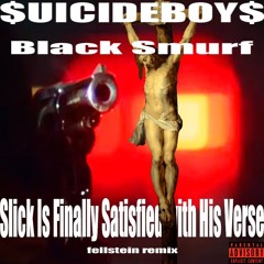 $UICIDEBOY$ x Black Smurf  - Slick Is Finally Satisfied with His Verse (Fellstein Remix)