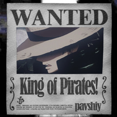 pavshiy King of Pirates!