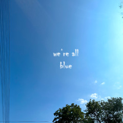 we're all blue (homesick version)