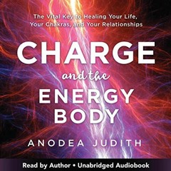 READ [PDF EBOOK EPUB KINDLE] Charge and the Energy Body: The Vital Key to Healing Your Life, Your Ch
