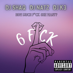 DJ SHAQ X DJ NATZ B X  DJKAYTHREEE - 6 F*CK (Toxic Riddim) Prod By DJ NATZ B