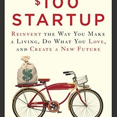[DOWNLOAD] EBOOK 📤 The $100 Startup: Reinvent the Way You Make a Living, Do What You