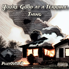 You’re Good At A Terrible Thing