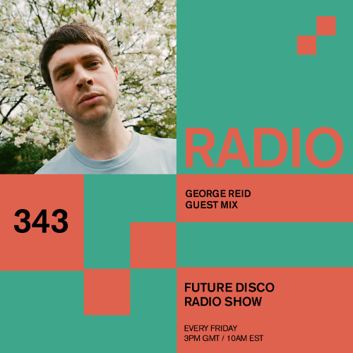 Future Disco Radio - 343 - George Reid Guest Mix
