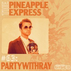 Top Shelf Disco Presents: The Pineapple Express 063 -  PartyWithRay Guest Mix