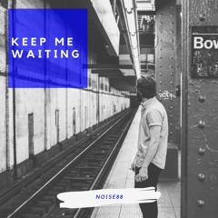 Keep Me Waiting [OUT NOW on SPOTIFY and APPLE MUSIC]