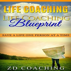 ✔️ [PDF] Download Life Coaching: Life Coaching Blueprint: Save a Life One Person at a Time (Bonu
