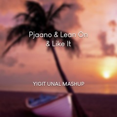 Pjaano & Lean On & Like It (Yigit Unal Mashup)