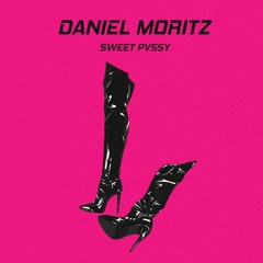 Daniel Moritz - Sweet Pvssy