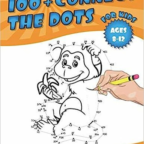 Stream Download Book [PDF] Connect the Dots for kids 8-12: 100+ Challenging  and Fun Dot to Dot Puzzles by Dsfyim91xl | Listen online for free on  SoundCloud