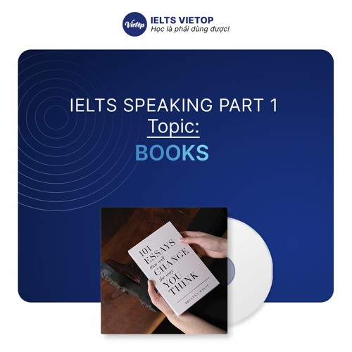 Stream GIẢI ĐỀ SPEAKING 22/10/2022: P1 Books by IELTS VIETOP | Listen ...
