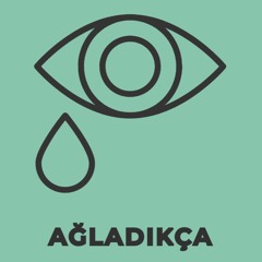 Ağladıkça
