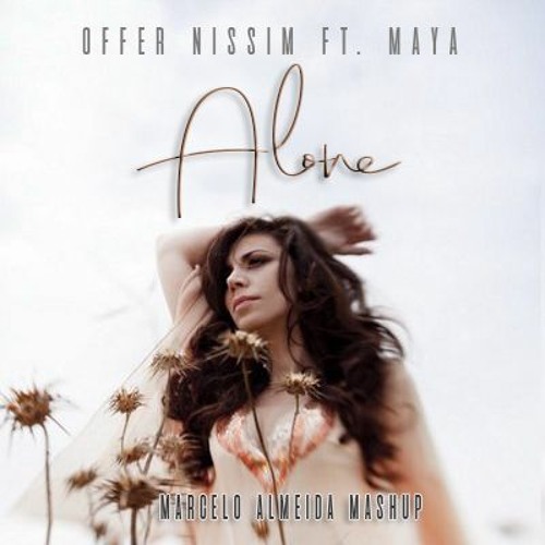 Maya, Offer Nissim, Leanh, R. Alves, Mor A., Yinon Yahel, M. Reis- Alone (Marcelo Almeida PVT Mash)