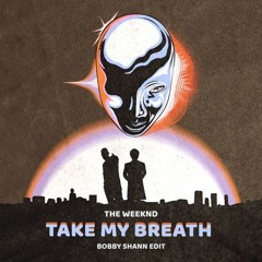 Take My Breath (Bobby Shann Edit)