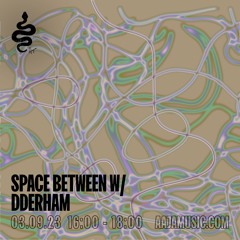 Space Between w/DDERHAM 3rd Sept 2023