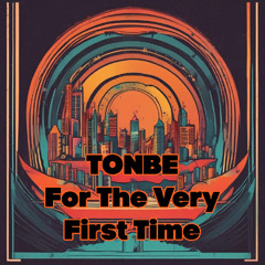 Tonbe - For The Very First Time