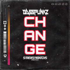 Basspunkz - Change (Streiks & Kratchs Remix) Free DOWNLOAD