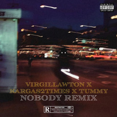 Nobody Remix (Ft. Kargas2Times & Tummy)