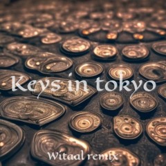 Keys In Tokyo (Witaal Remix)