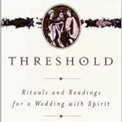 [DOWNLOAD] PDF ✉️ Sacred Threshold: Rituals and Readings for a Wedding with Spirit by