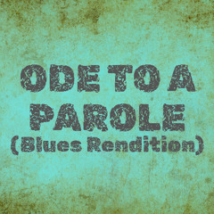 Ode to a Parole (Blues Rendition)