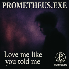 Love me like you told me