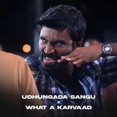 Udhungada Sangu x What a Karvaad