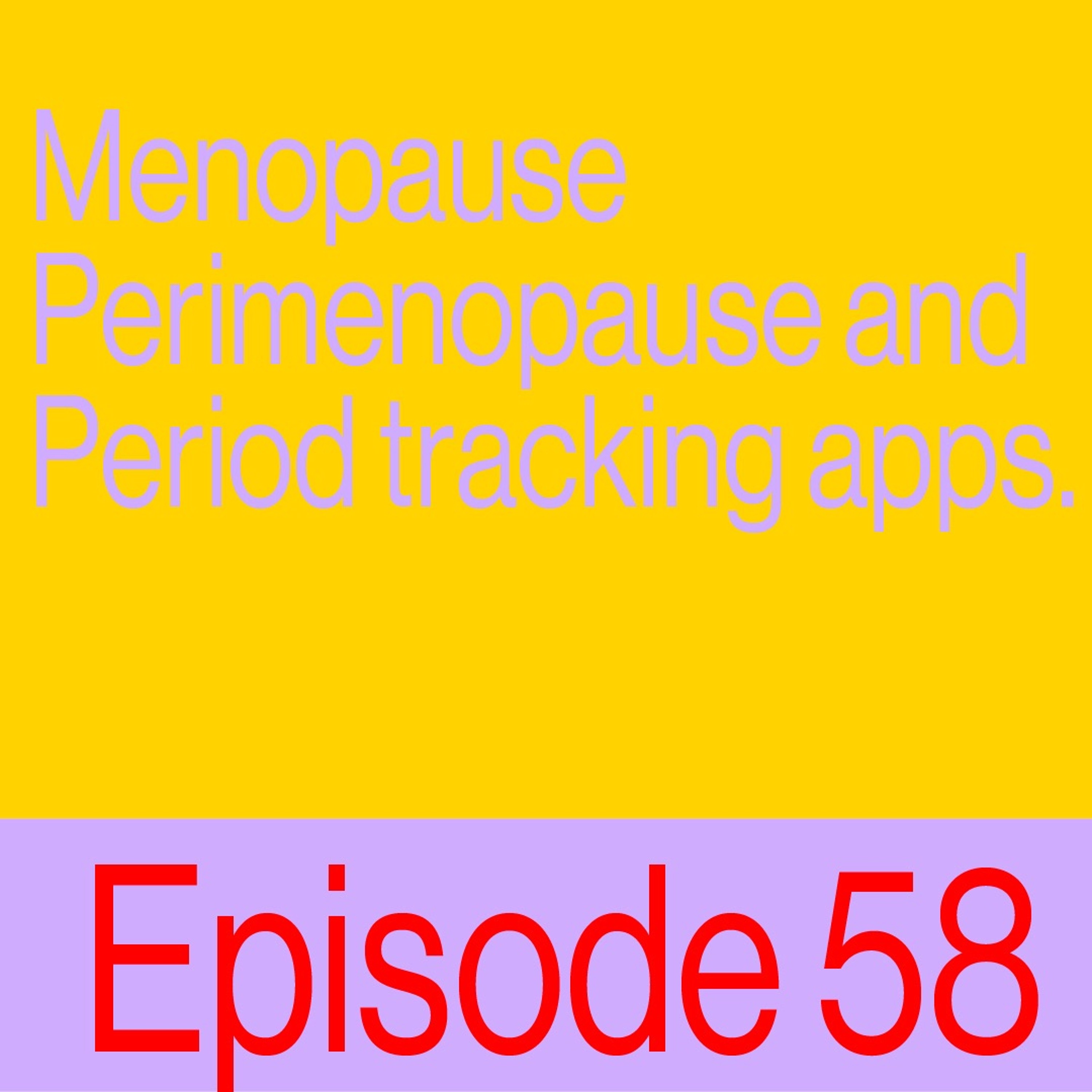Episode 58: Menopause, Perimenopause And Period Tracking Apps
