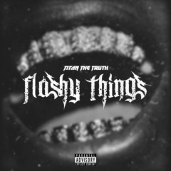 Flashy Things - Titan The Truth