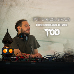 TOD - PSYCHEDELICIOUS 2025 - Downtempo closing set